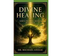 DIVINE HEALING -God’s Original Design Restored