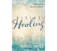 Divine Healing: God's Recipe for Life & Health