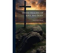 Divine Healing of Soul and Body