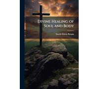 Divine Healing of Soul and Body