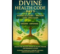 DIVINE HEALTH CODE - DAY 5: ASTHMA & ECZEMA - BREATHE EASY, LIVE CLEAN: Unlock the Healing Power of Plants, Prayer, and Prophetic Action (DIVINE ... Healing Through God's Word and Creation)