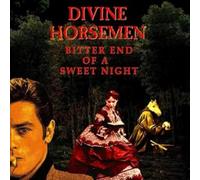Divine Horsemen - Bitter End Of A Sweet Night [VINYL]