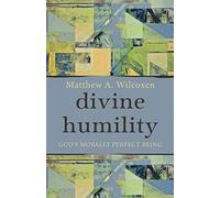 Divine Humility: God's Morally Perfect Being