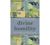 Divine Humility : God's Morally Perfect Being