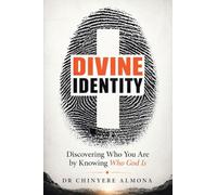 DIVINE IDENTITY: Discovering Who You Are by Knowing Who God Is