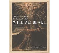 Divine Images: The Life and Work of William Blake