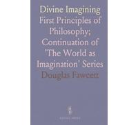 Divine Imagining: First Principles of Philosophy; Continuation of 'The World as Imagination' Series