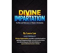 Divine Impartation: Its Role and Relevance in Modern Christianity: Divine impartation provides a practical path to spiritual empowerment, personal ... ministry to unprecedented levels in Christ.