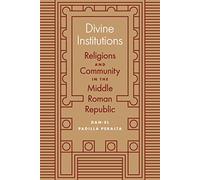 Divine Institutions: Religions and Community in the Middle Roman Republic