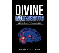 Divine Intervention: A Tragic Memoir of Unwavering Faith