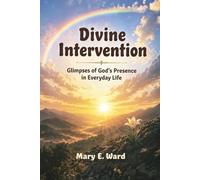 Divine Intervention: Glimpses of God's Presence in Everyday Life