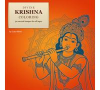Divine Krishna Coloring: 50 Sacred Images for All Ages: From playful baby Krishna to the flute-playing Lord with Radha and peacock feathers - 50 designs, simple to │ 130 │ │ intricate, for all ages.