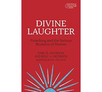 Divine Laughter: Preaching and the Serious Business of Humor