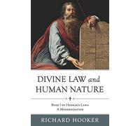Divine Law and Human Nature: Book I of Hooker's Laws: A Modernization: Volume 2 (Hooker's Laws in Modern English)