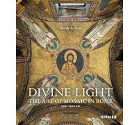 Divine Light: The Art of Mosaic in Rome, 300 - 1300 AD