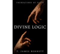 Divine Logic: Foundations of Faith