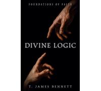 Divine Logic: Foundations of Faith