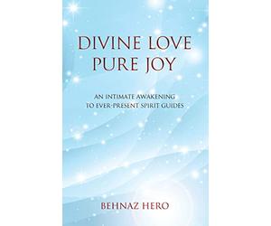 Divine Love, Pure Joy: An Intimate Awakening to Ever-Present Spirit Guides