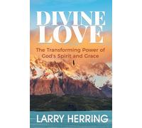 Divine Love: The Transforming Power of God’s Spirit and Grace