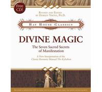Divine Magic: The Seven Sacred Secrets of Manifestation