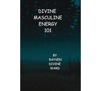 Divine Masculine Energy 101: 9 (Spirituality 101)