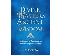 Divine Masters, Ancient Wisdom: Activations to Connect with Universal Spiritual Guides