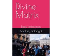 Divine Matrix: Book testimonies (Divine Matrix - Glitch Frequency of Tony)