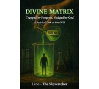 DIVINE MATRIX: "Trapped by Progress, Nudged by God” A Satirical Look at Free Will