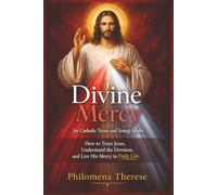 Divine Mercy for Catholic Teens and Young Adults: How to Trust Jesus, Understand the Devotion, and Live His Mercy in Daily Life