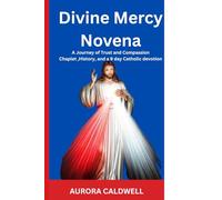 Divine Mercy Novena: A Journey of Trust and Compassion (History, and a 9 day Catholic devotion)