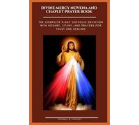 DIVINE MERCY NOVENA AND CHAPLET PRAYER BOOK: The Complete 9-Day Catholic Devotion with Rosary, Litany, and Prayers for Trust and Healing