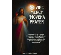 DIVINE MERCY NOVENA PRAYER: Complete 9-Day Catholic Devotional with Chaplet, Hour of Mercy, Divine Mercy Sunday Guide, and Powerful Prayers for Healing and Forgiveness