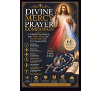 DIVINE MERCY PRAYER COMPANION: A Catholic Prayer Book of the Chaplet, Litany, and Sixty Devotions for Every Season of Life