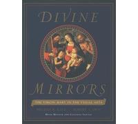 Divine Mirrors: The Virgin Mary in the Visual Arts