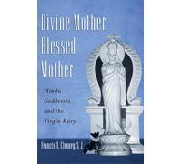 Divine Mother, Blessed Mother: Hindu Goddesses and the Virgin Mary