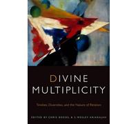Divine Multiplicity: Trinities, Diversities, and the Nature of Relation (Transdisciplinary Theological Colloquia)
