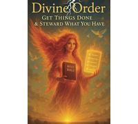 Divine Order: Get Things Done & Steward What You Have