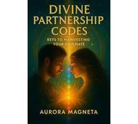 Divine Partnership Codes: Keys to Manifesting Your Soulmate