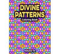 Divine Patterns Coloring Book, Vol. 10: Bold and Easy Flower, Mandala and Geometric Patterns Coloring Book for Adults and Kids (Satisfying Patterns for Inner Peace)