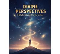 Divine Perspectives: A Fifty-Day Journey Into The Cosmos