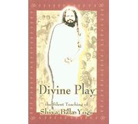 Divine Play: The Silent Teaching of Shiva Bala Yogi