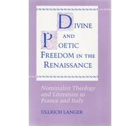 Divine & Poetic Freedom in the Renaisance - Nominalist Theology & Literature in France & Italy: Nominalist Theology and Literature in France and Italy (Princeton Legacy Library)