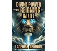Divine Power for Reigning in Life (Financial and Life Breakthrough Series: Escaping Poverty, Unlocking Prosperity, and Living in Abundance)