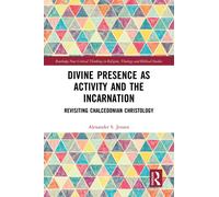 Divine Presence as Activity and the Incarnation : Revisiting Chalcedonian Christology