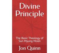 Divine Principle: The Basic Theology of Sun Myung Moon
