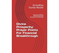 Divine Prosperity: Prayer Points For Financial Breakthrough: Haenessing Biblical Wisdom to Unclock Abundance and Blessings