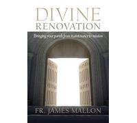 Divine Renovation: Bringing Your Parish from Maintenance to Mission
