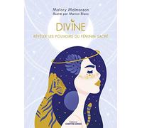 Divine - Révéler les pouvoirs féminins du sacré: Révéler les pouvoirs du féminin sacré