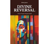 Divine Reversal: A Story of Tragedy, Strength and Faith