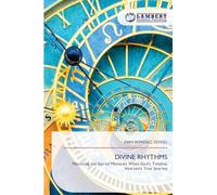DIVINE RHYTHMS: Mastering the Sacred Moments When God’s Timeline Intersects Your Journey